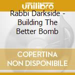 Rabbi Darkside - Building The Better Bomb cd