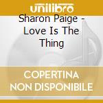 Sharon Paige - Love Is The Thing cd musicale di Sharon Paige
