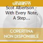 Scot Albertson - With Every Note, A Step... cd musicale di Scot Albertson