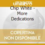 Chip White - More Dedications cd musicale di Chip White