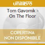 Tom Gavornik - On The Floor cd