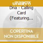 Dna - Calling Card (Featuring Karine Hannah) cd musicale di Dna