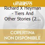 Richard X Heyman - Tiers And Other Stories (2 Cd) cd