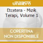 Etcetera - Mizik Terapi, Volume 1 cd musicale di Etcetera