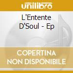 L'Entente D'Soul - Ep cd