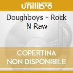 Doughboys - Rock N Raw cd