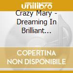 Crazy Mary - Dreaming In Brilliant Color cd