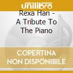 Rexa Han - A Tribute To The Piano cd