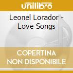 Leonel Lorador - Love Songs cd musicale di Leonel Lorador