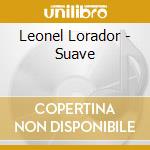Leonel Lorador - Suave cd musicale di Leonel Lorador