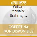 William McNally: Brahms, Busoni, Reger cd musicale di William Mcnally