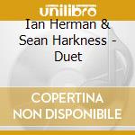 Ian Herman & Sean Harkness - Duet cd musicale di Ian Herman & Sean Harkness