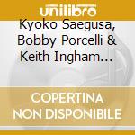 Kyoko Saegusa, Bobby Porcelli & Keith Ingham Quartet - Elemental cd