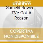 Garfield Bowen - I'Ve Got A Reason cd