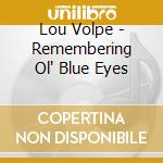 Lou Volpe - Remembering Ol' Blue Eyes cd musicale di Lou Volpe