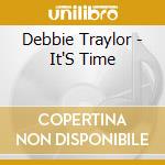 Debbie Traylor - It'S Time cd musicale di Debbie Traylor
