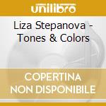 Liza Stepanova - Tones & Colors cd musicale di Liza Stepanova