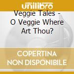 Veggie Tales - O Veggie Where Art Thou? cd