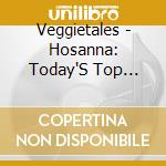 Veggietales - Hosanna: Today'S Top Worship Songs For Kids cd