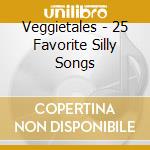 Veggietales - 25 Favorite Silly Songs cd
