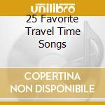 25 Favorite Travel Time Songs cd