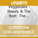 Veggietales - Beauty & The Beet: The Soundtrack cd musicale di Veggietales