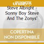 Steve Albright - Sonny Boy Steve And The Zonys' cd