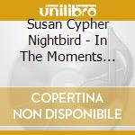 Susan Cypher Nightbird - In The Moments Between Dreaming cd musicale di Susan Cypher Nightbird