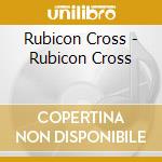 Rubicon Cross - Rubicon Cross cd