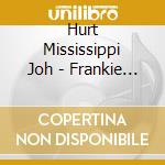 Hurt Mississippi Joh - Frankie And Albert cd