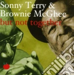 Sonny Terry & Brownie Mcghee - But Not Together cd