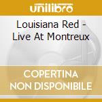 Louisiana Red - Live At Montreux cd musicale di Louisiana Red