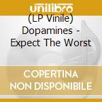 (LP Vinile) Dopamines - Expect The Worst vinile