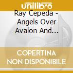 Ray Cepeda - Angels Over Avalon And Aztlan cd