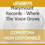 Marymount Records - Where The Voice Grows cd