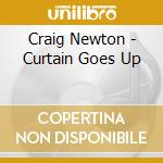 Craig Newton - Curtain Goes Up cd musicale di Craig Newton