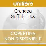 Grandpa Griffith - Jay cd