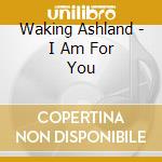 Waking Ashland - I Am For You cd
