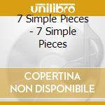 7 Simple Pieces - 7 Simple Pieces cd