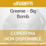 Greenie - Big Bomb cd musicale di Greenie