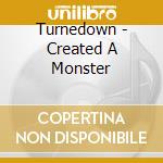 Turnedown - Created A Monster cd