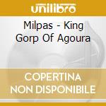 Milpas - King Gorp Of Agoura cd