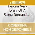 Ferona Vei - Diary Of A Stone Romantic (E.P.) cd