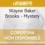 Wayne Baker Brooks - Mystery cd musicale di Wayne Baker Brooks