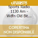 Sports Radio 1130 Am - Wdfn Old Bit Brigade cd