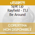 Split Lip Rayfield - I'Ll Be Around cd musicale di Split Lip Rayfield