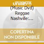 (Music Dvd) Reggae Nashville: Deep Roots Music 1 cd