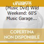 (Music Dvd) Wild Weekend: 60'S Music Garage Punk & Utter Mad cd
