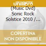 (Music Dvd) Sonic Rock Solstice 2010 / Various cd