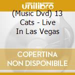(Music Dvd) 13 Cats - Live In Las Vegas cd